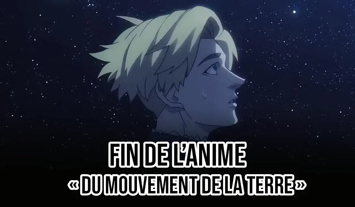 La Fin de l'Anime Du Mouvement de la Terre ! 1 anime du mouvement de la terre